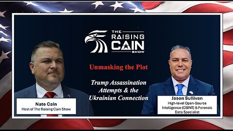 The Raising Cain Show: Unmasking the Plot: Trump Assassination Attempts & the Ukrainian Connection