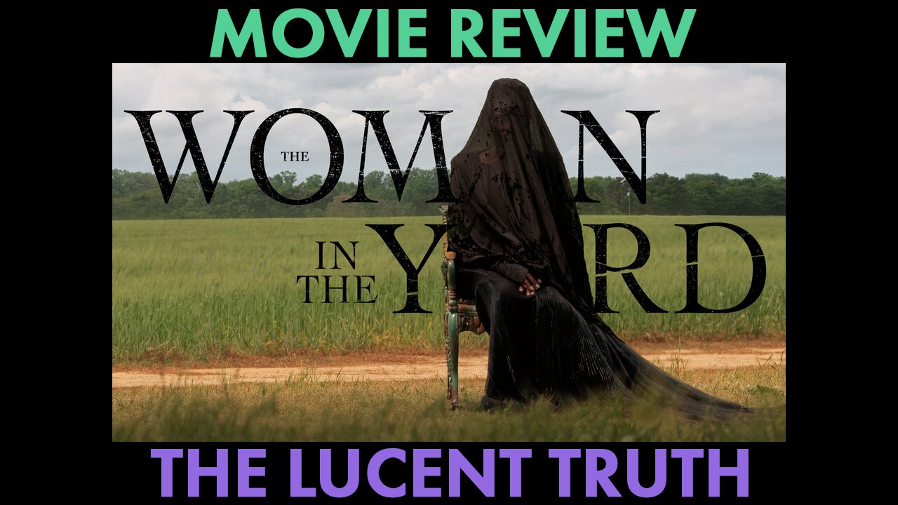 Lucent Truth Ep58 - The Woman in the Yard - Movie Review
