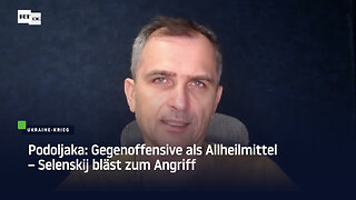 Podoljaka: Gegenoffensive als Allheilmittel – Selenskij bläst zum Angriff