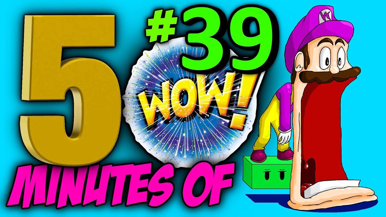 FIVE MINUTES OF WOW #39 (Sit back, relax and enjoy the show)