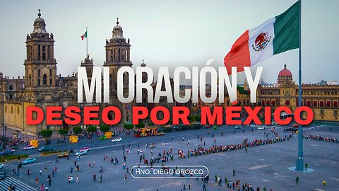 Mi Oración Y Deseo Por México - Hno. Diego Orozco | Stedfast Baptist Church