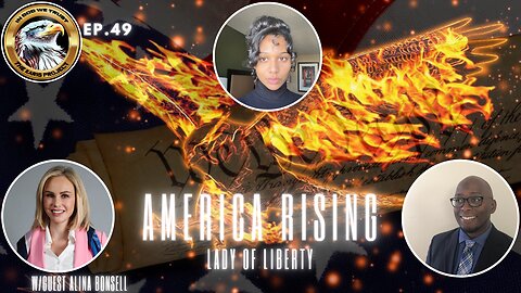 Ep. 49 – America Rising: Lady of Liberty – A Political Firestorm of Hope!