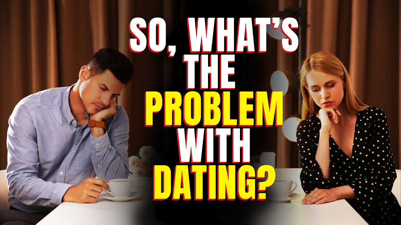 Top 5 Reasons Modern Dating is Nearly Impossible