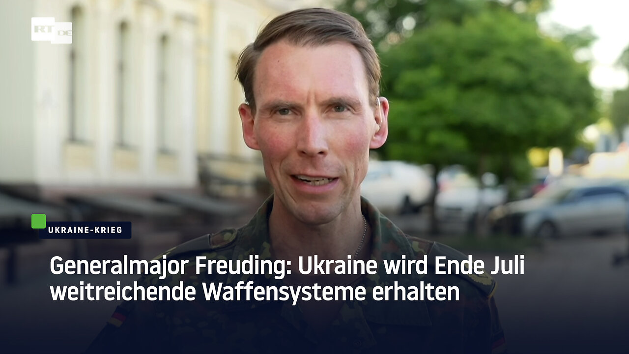 Generalmajor Freuding: Ukraine wird Ende Juli weitreichende Waffensysteme erhalten