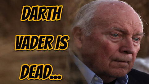 Darth Vader (DICK CHENEY) Is Dead Aged 84