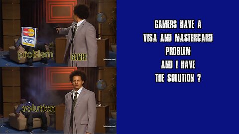 Gamers have a Visa and Mastercard problem and I’ve got the solution