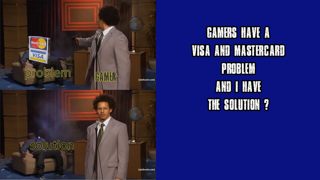 Gamers have a Visa and Mastercard problem and I’ve got the solution
