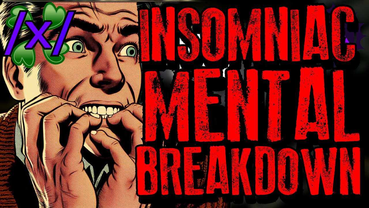 Insomniac Mental Breakdown | 4chan /x/ Bizzare Greentext Stories Thread