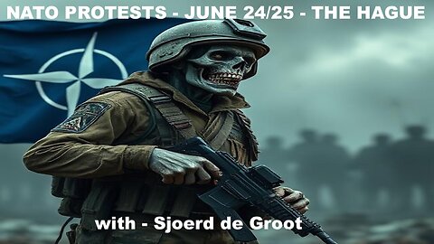 NATO PROTESTS - JUNE 24/25 - THE HAGUE - with Sjoerd de Groot