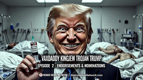 Vaxdaddy Kingjew Trojan Trump: Episode 2 - Endorsements & Nominations...