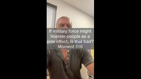 If military force might liberate people as a side effect, is that…bad? Moment 516