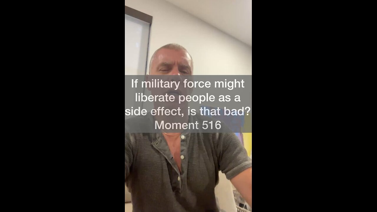 If military force might liberate people as a side effect, is that…bad? Moment 516