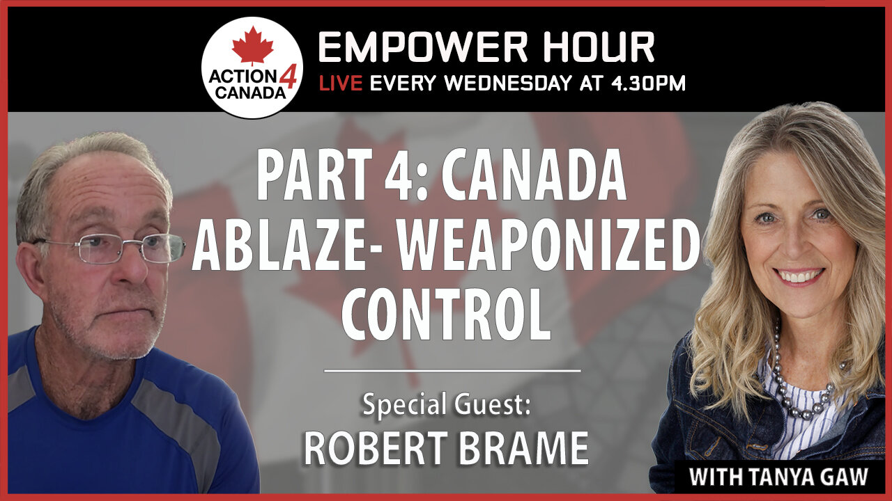 Part4: CANADA Ablaze - Weaponized Control with Tanya Gaw & Robert Brame, July 2, 2025