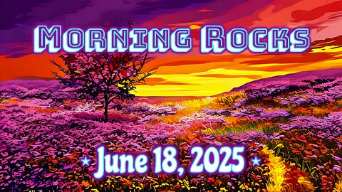 ☀️ Morning Rocks - 6.18.25