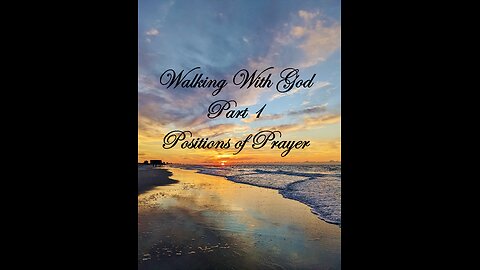 Walking With God - Part 1 - Positions of Prayer