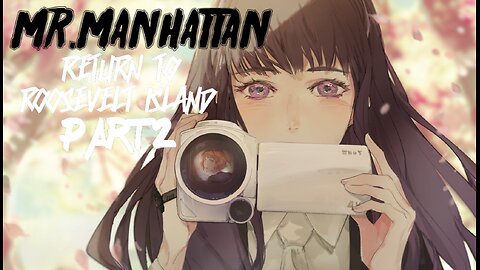 Mr.Manhattan Return to Roosevelt Island pt.02