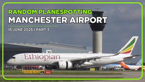 MANCHESTER AIRPORT PLANESPOTTING | 15 JUNE 2025 | PART 3
