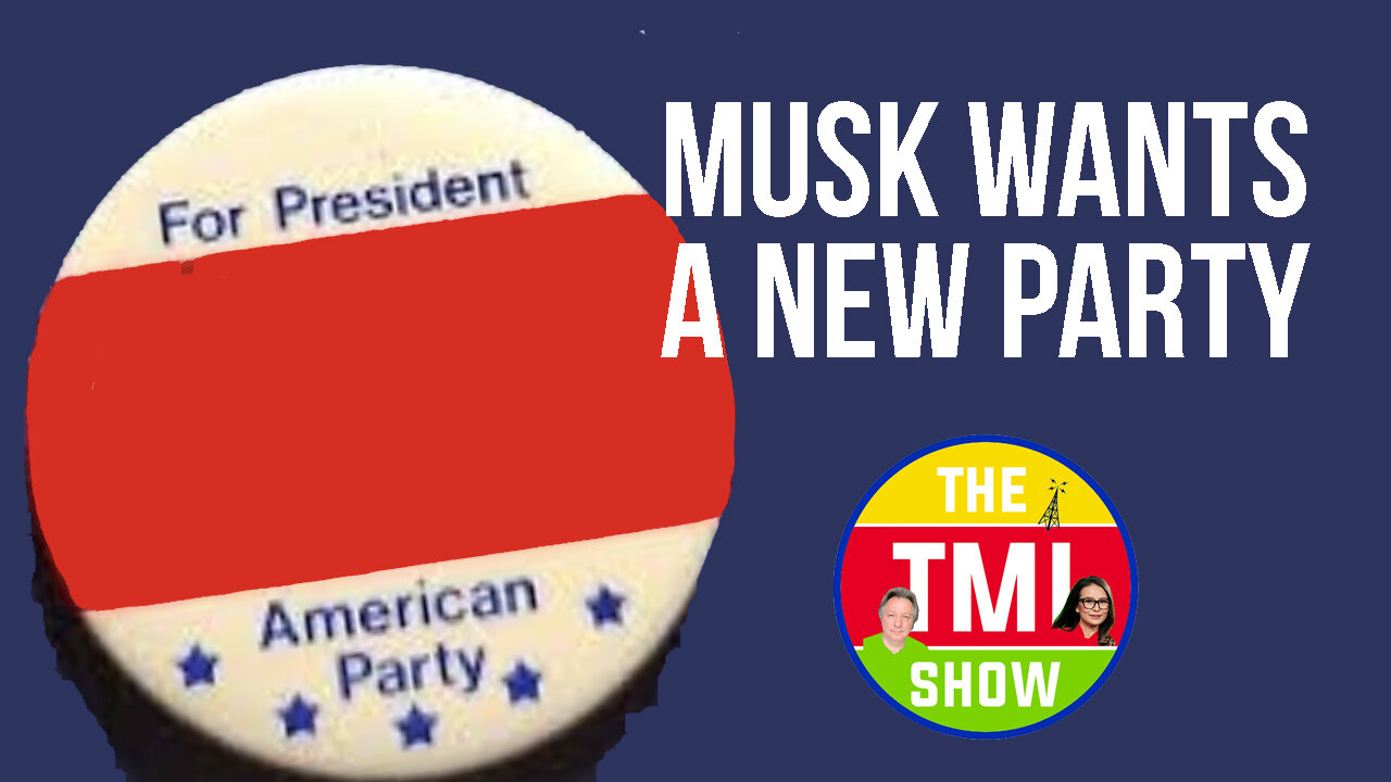 TMI Show Ep 171: “Musk Wants a New Party”