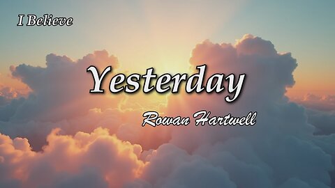 Yesterday / Rowan Hartwell / I Believe album