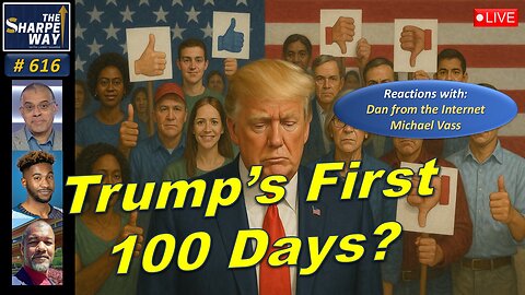 Sharpe Way No. 616! Trump's First 100 Days 🇺🇸🔥LIVE Panel!