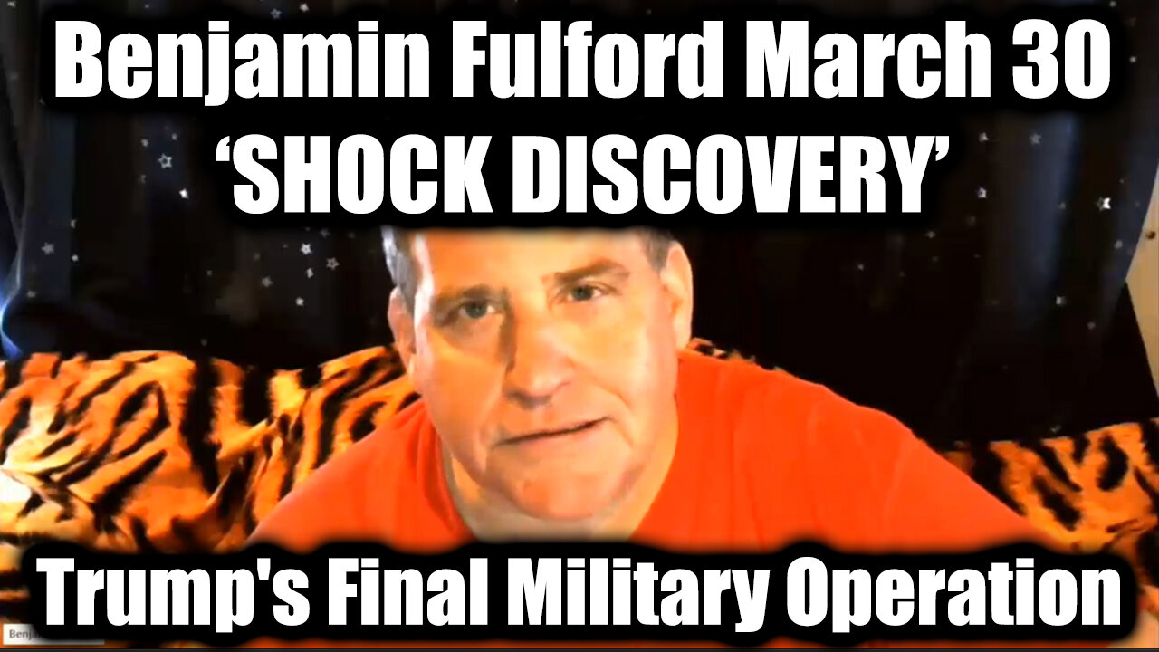 Benjamin Fulford SHOCK DISCOVERY March 30 - Trump's Final Military Operation Underway
