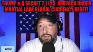 NEWSTREASON: TRUMP & Q SECRET 7.11.25: AMERICA UNDER MARTIAL LAW, GLOBAL CURRENCY RESET!