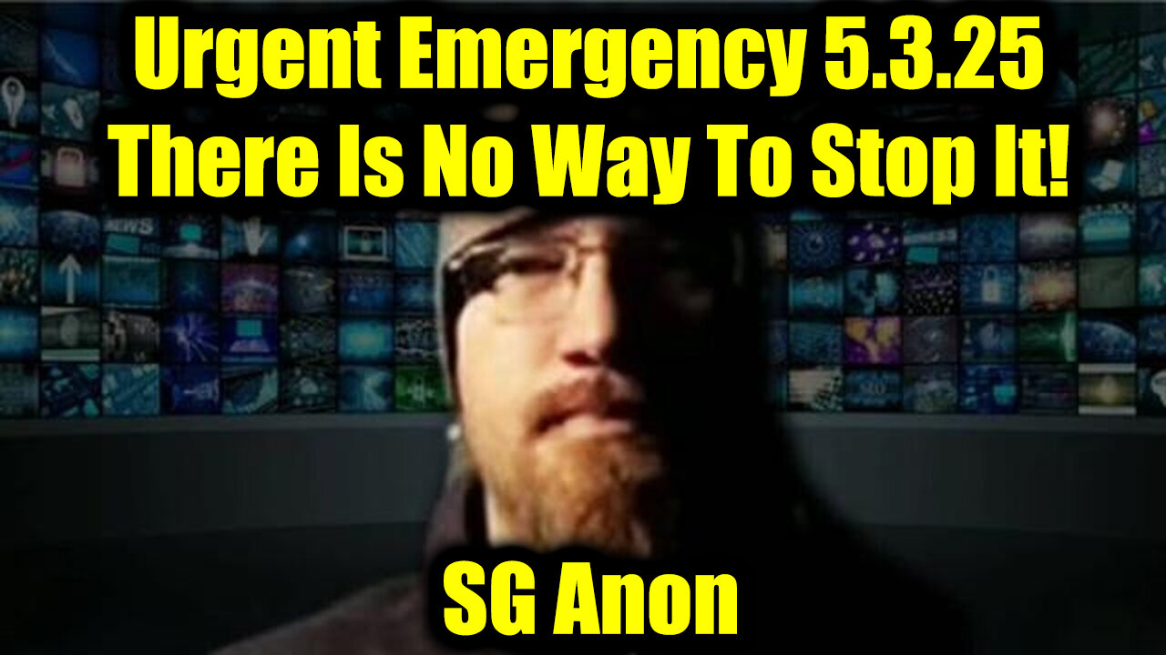 SG Anon Urgent Emergency 5.3.25 - There Is No Way To Stop It!