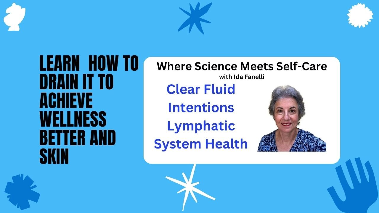 Where Science Meets Self-Care: Lymphatic Health: Clear Fluid Intentions