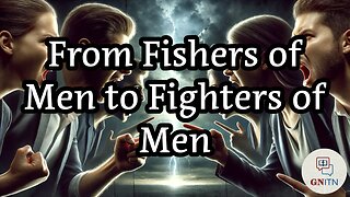 GNITN Prophecy Fulfilled: The Christian Divide Deepens wk 3: From Fishers of Men to Fighters of Men