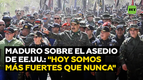 Maduro frente al "asedio" de EE.UU.: "Hoy estamos más fuertes que nunca"