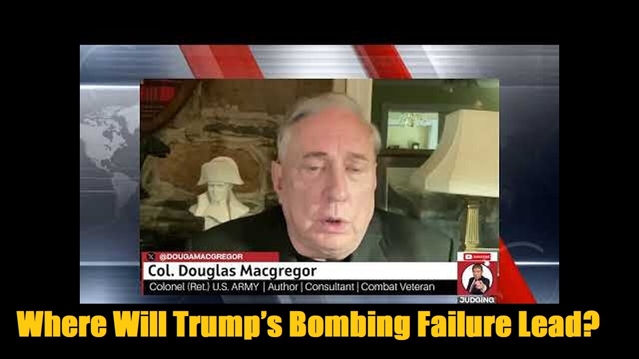 COL. Douglas Macgregor : Where Will Trump’s Bombing Failure Lead