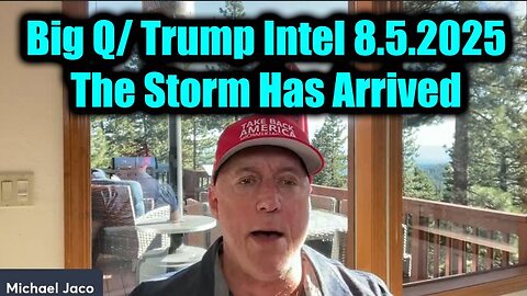 NEWS 8.5.25 UPDATE! - Michael Jaco: Big Q/ Trump Intel – The Storm Has Arrived.