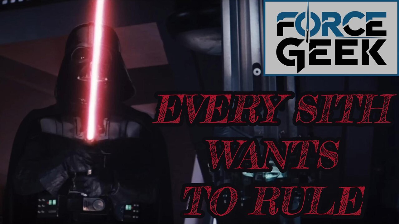 EVERY SITH WANTS TO RULE