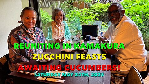 Reuniting in Kamakura + Zucchini Feasts & Awaiting Cucumbers!