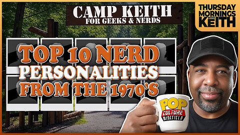 Morning Coffee with Keith | KEITH'S SUMMER CAMP #6: TOP 10 NERD PERSONALITIES FORM THE 70'S!