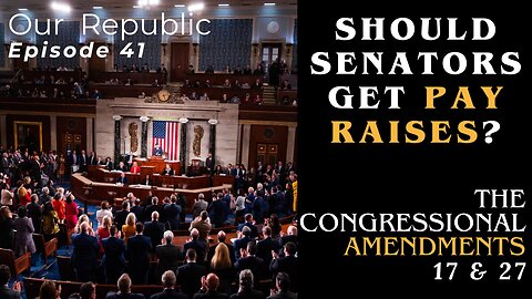 Episode 41 – The Congress Amendments: 17 & 27