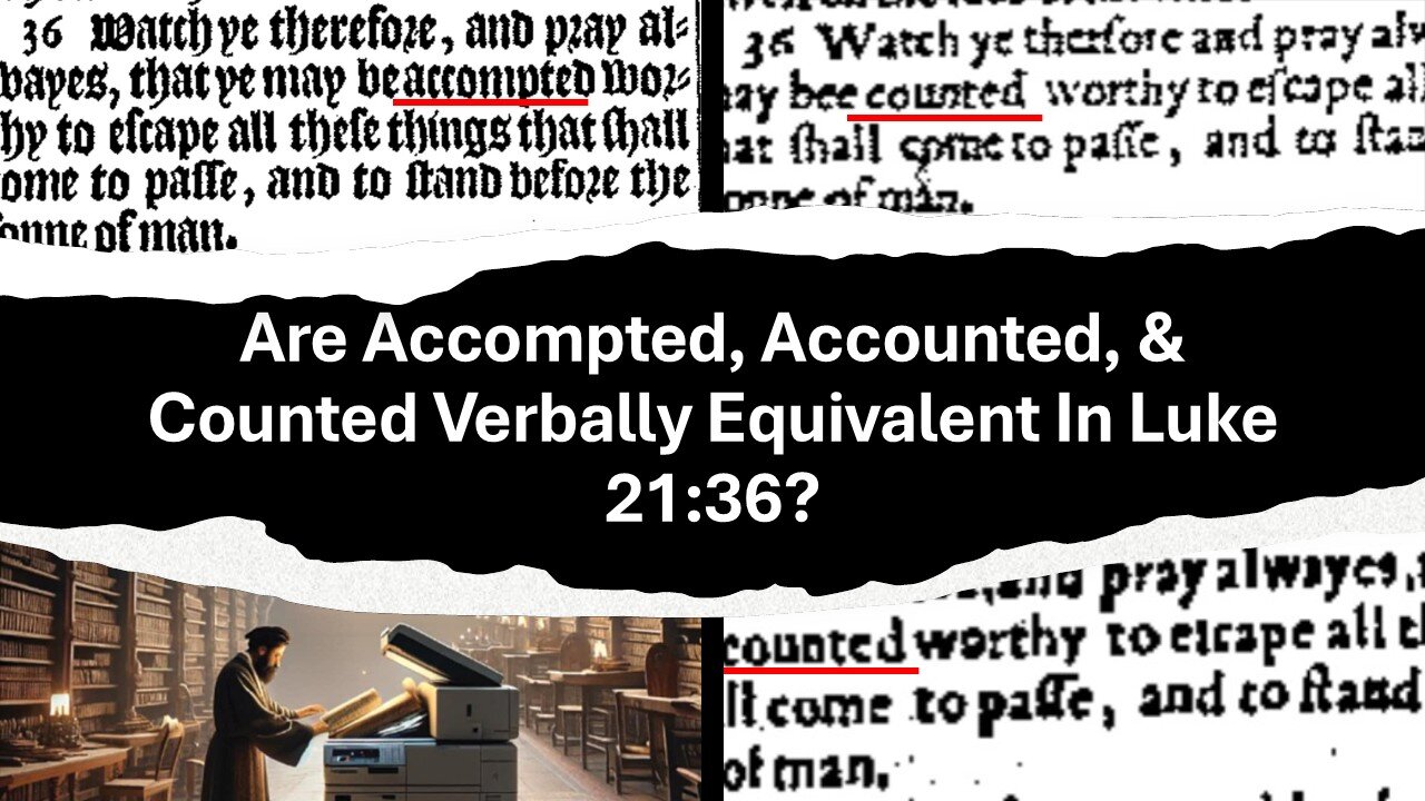 Are Accompted, Accounted, & Counted Verbally Equivalent In Luke 21:36?