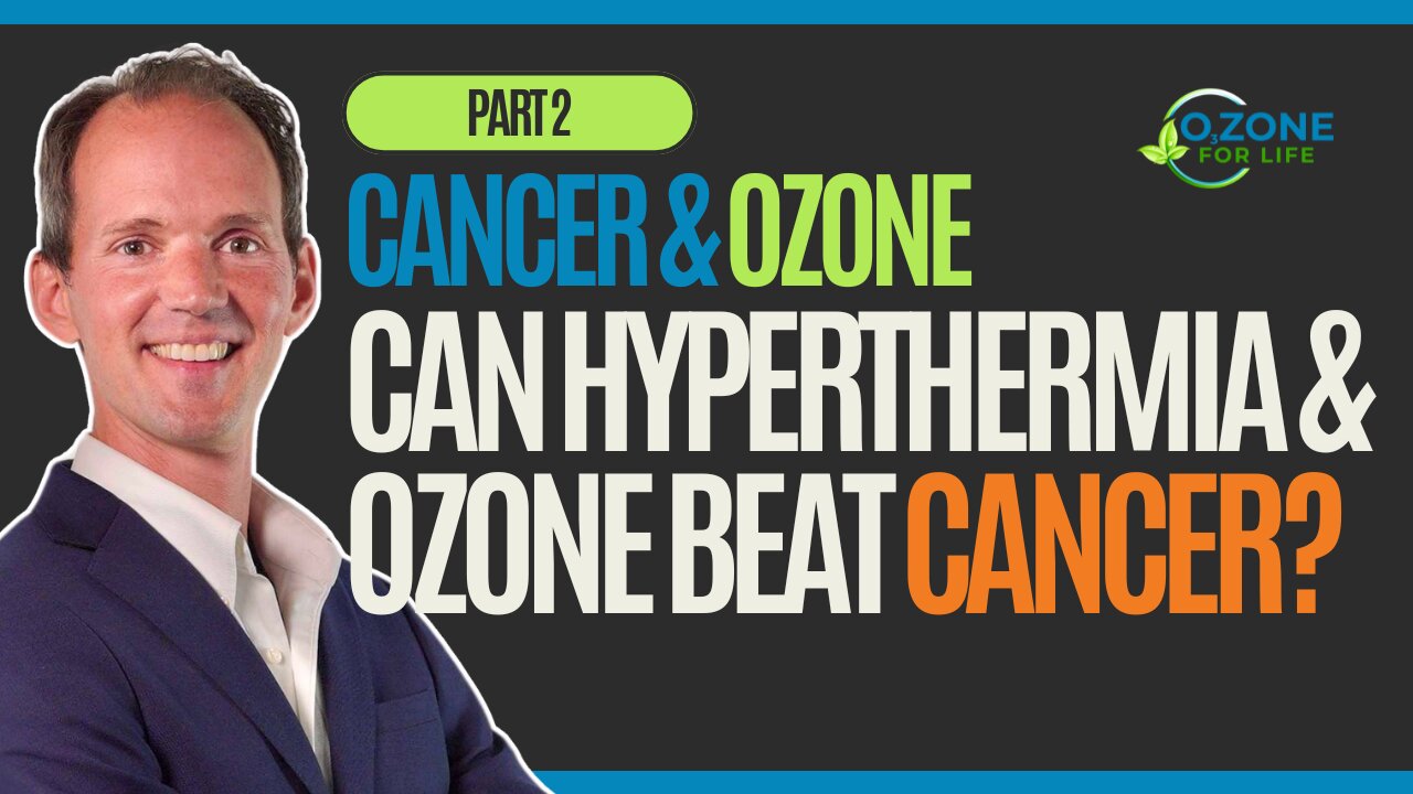 Can Hyperthermia & Ozone Help You Beat Cancer? Part II
