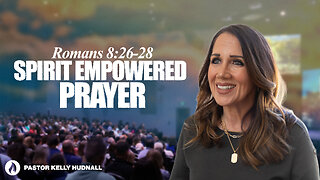 Romans Part 20: SPIRIT EMPOWERED PRAYER - Rom. 8:26-28 | Pastor Kelly Hudnall (Message Only)