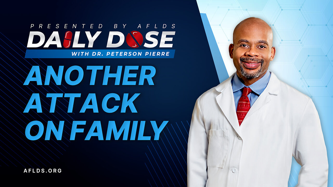 Daily Dose: 'Another Attack on Family' with Dr. Peterson Pierre