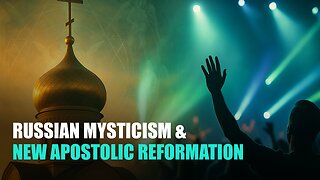 Converging Apostasy: Russian Mysticism Meets the NAR | Steve Montgomery | Podcast Episode 410