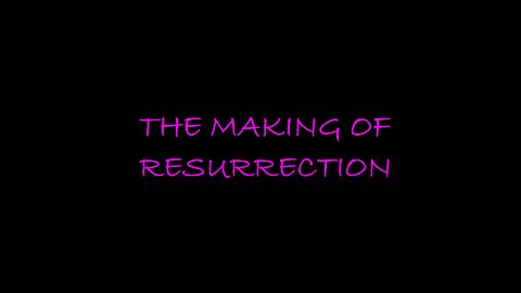 The Making Of Resurrection