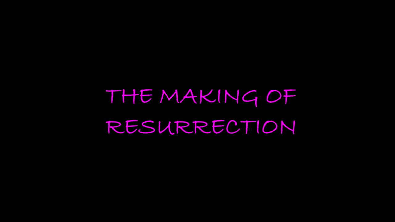 The Making Of Resurrection