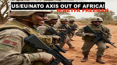 US/EU/NATO AXIS OUT OF AFRICA! - W/NETFA FREEMAN