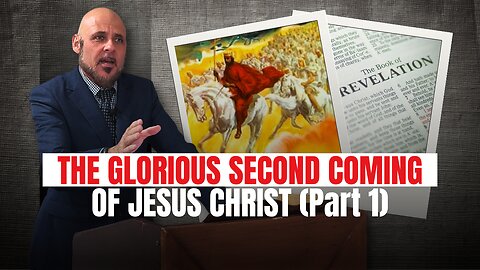 THE GLORIOUS SECOND COMING OF JESUS CHRIST (Part 1)