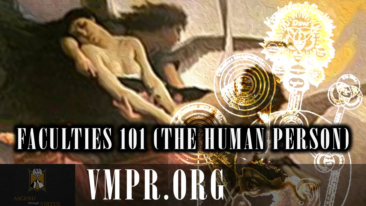 16 Sep 25, Ascend through Virtue: Faculties 101 (The Human Person)