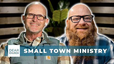 Small Town Ministry | Dear Church Ep. #349