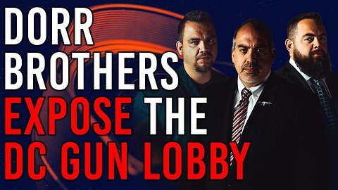 Dorr Brothers Expose the DC Gun Lobby