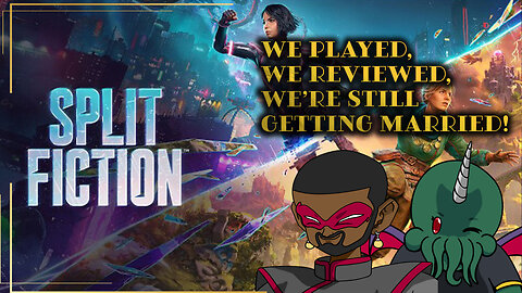 Split Fiction: We Played, We Reviewed, We’re Still Getting Married!