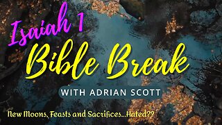 Isaiah 1 - Bible Break With Adrian Scott - Truth And Testimony The Broadcast
